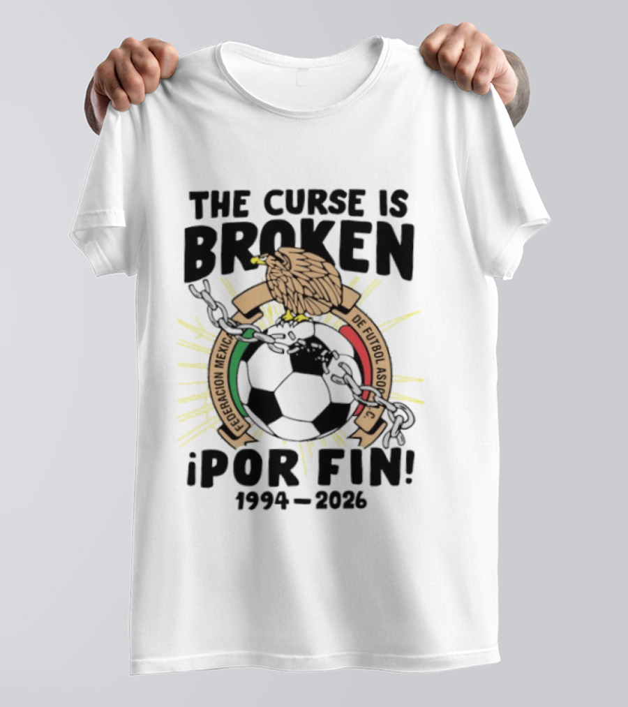 The Curse Is Broken Federacion Mexicana De Futbol Por Fin 1994 2026 T-Shirt