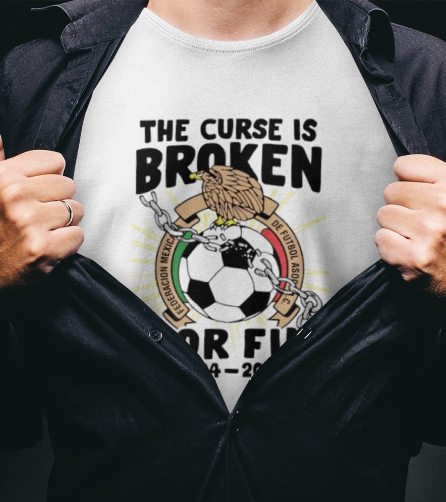 The Curse Is Broken Federacion Mexicana De Futbol Por Fin 1994 2026 T-Shirt