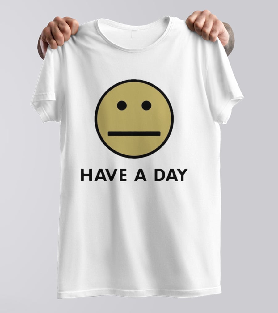Have A Day Smiley Face Sarcastic Neutral Expression T-Shirt