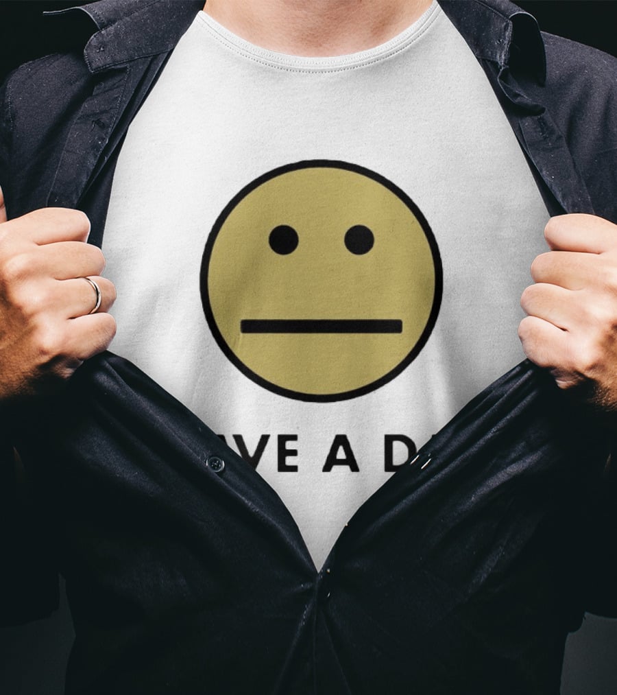 Have A Day Smiley Face Sarcastic Neutral Expression T-Shirt