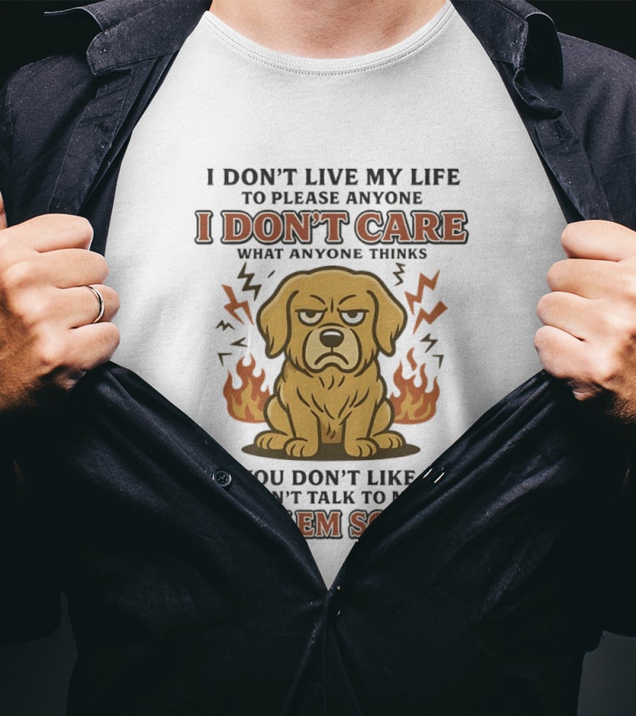 I Don't Live My Life To Please Anyone Golden Retriever I Don't Care What Anyone Thinks Problem Solved T-Shirt