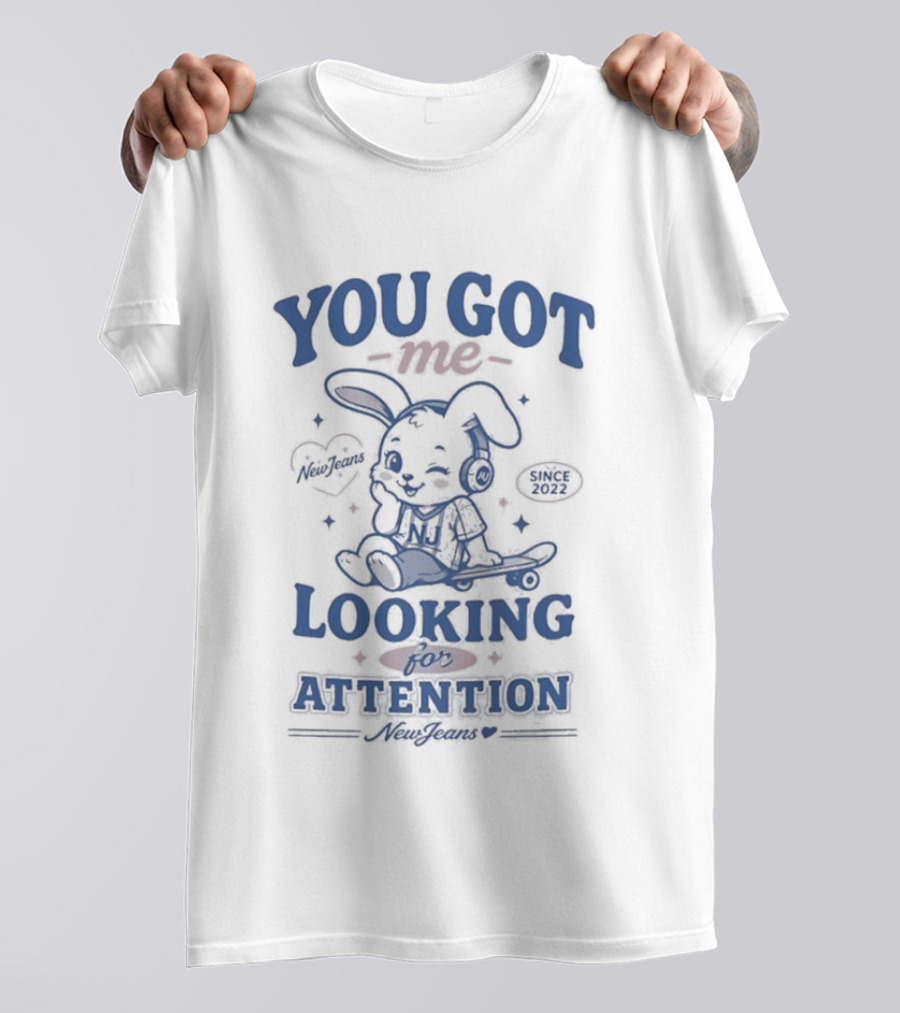 You Got Me Looking For Attention Bunny New Jeans T-Shirt