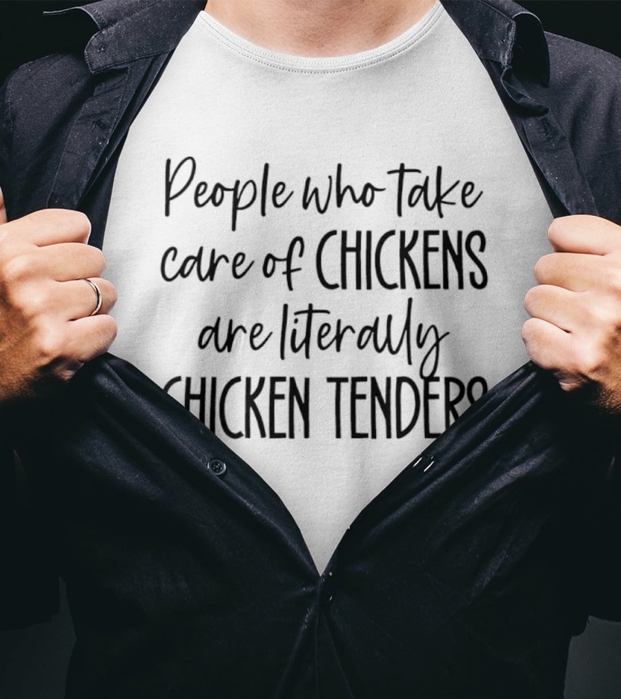People Who Take Care Of Chickens Are Literally Chicken Tenders Funny Phrase T-Shirt