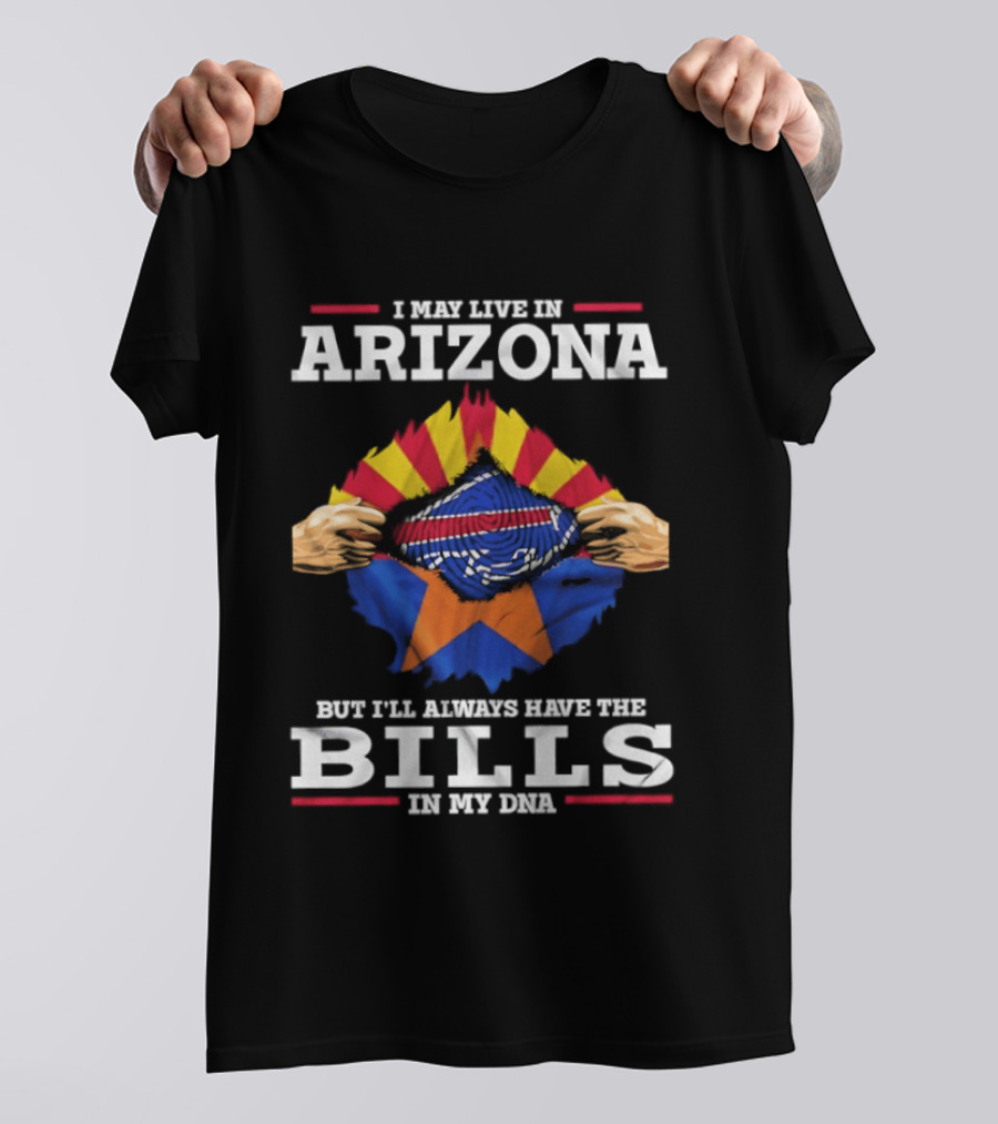 I May Live In Arizona But I'll Always Have The Bills In My DNA T-Shirt