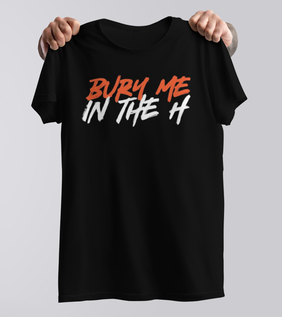 Bury Me In The H Houston Texans Astros Fan T-Shirt
