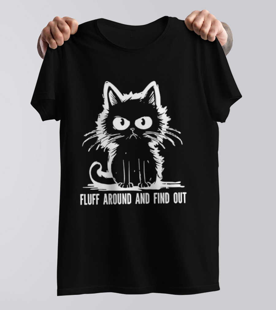 Fluff Around And Find Out Cat T-Shirt