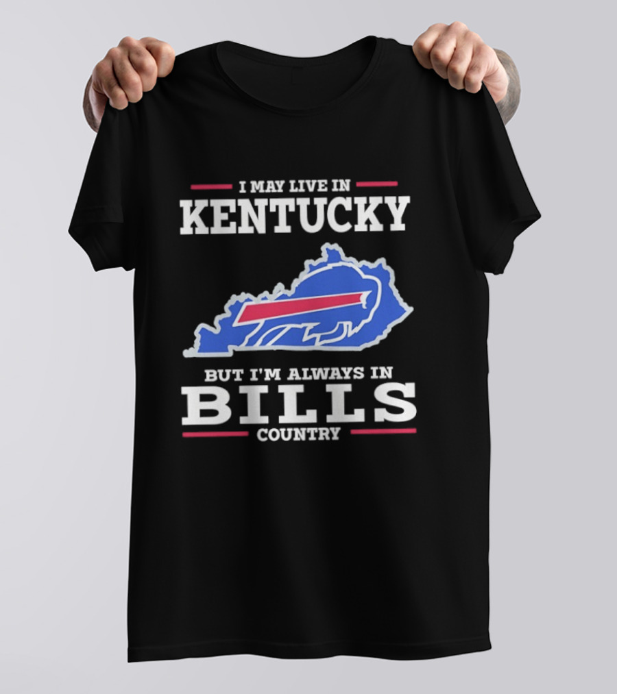 I May Live In Kentucky But I'm Always In Bills Country Buffalo Map T-Shirt
