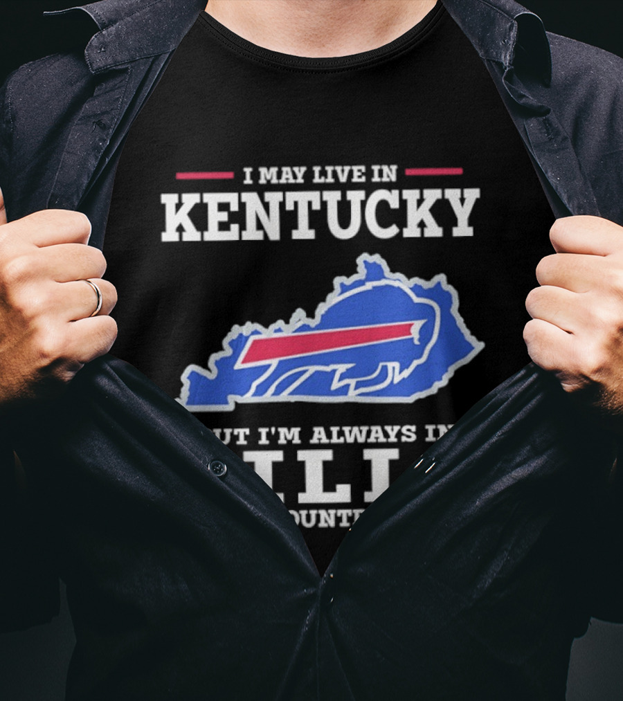 I May Live In Kentucky But I'm Always In Bills Country Buffalo Map T-Shirt