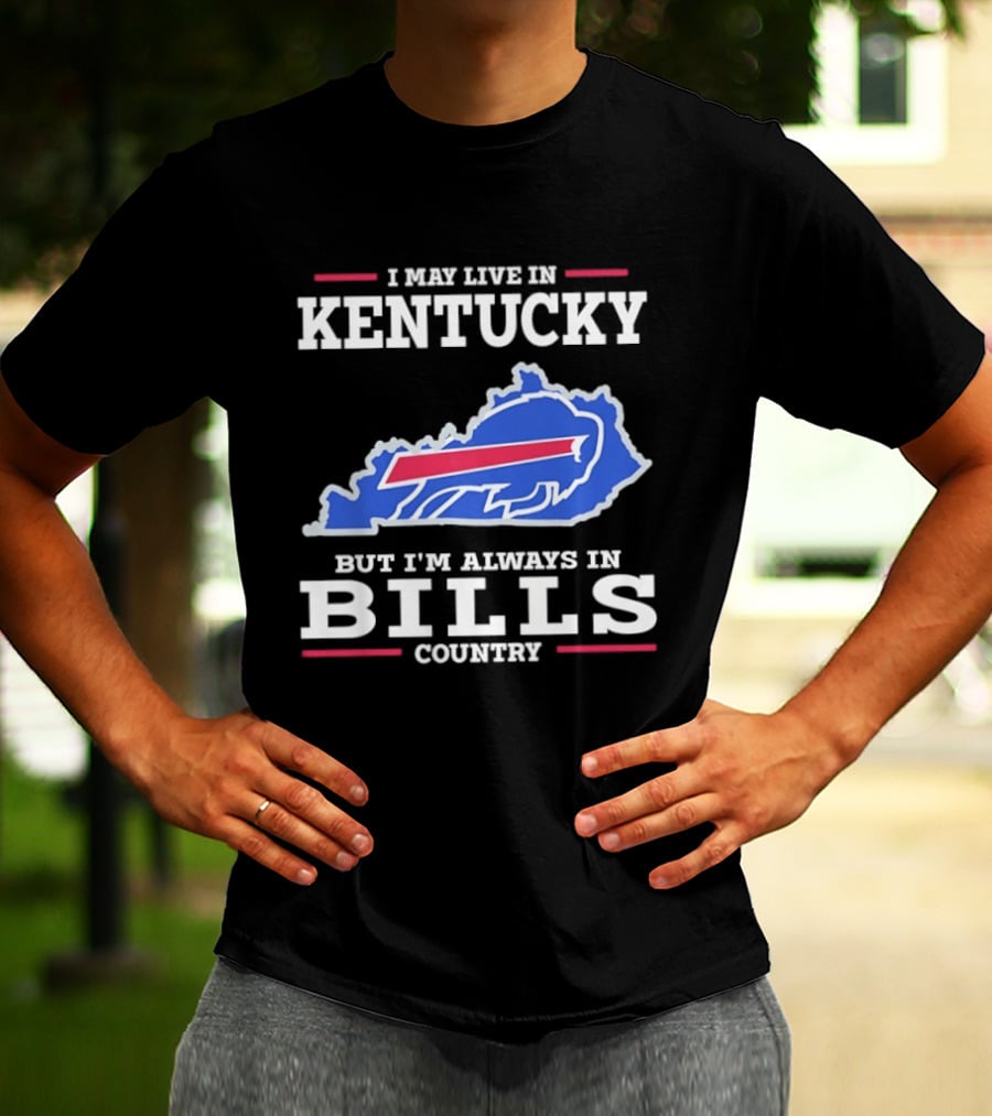 I May Live In Kentucky But I'm Always In Bills Country Buffalo Map T-Shirt