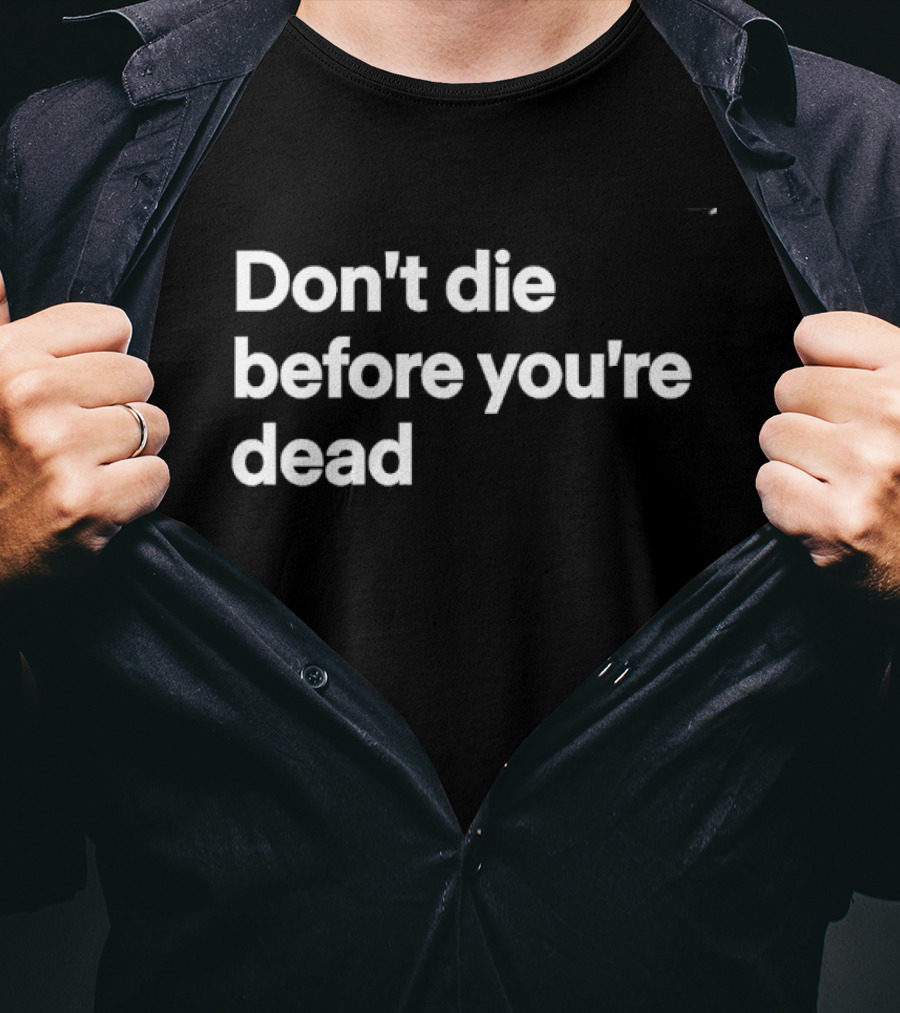 Don't Die Before You're Dead Inspirational Motivational T-Shirt