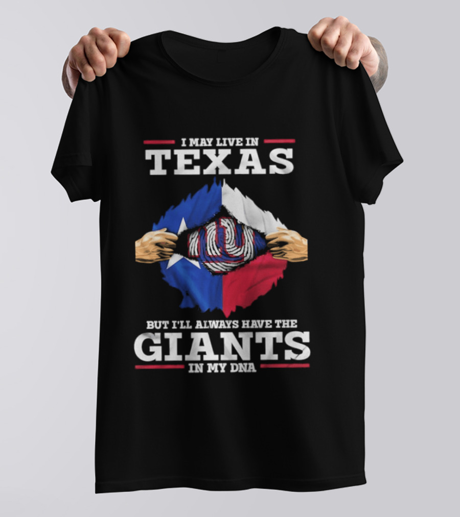 I May Live In Texas But I'll Always Have The Giants In My DNA T-Shirt