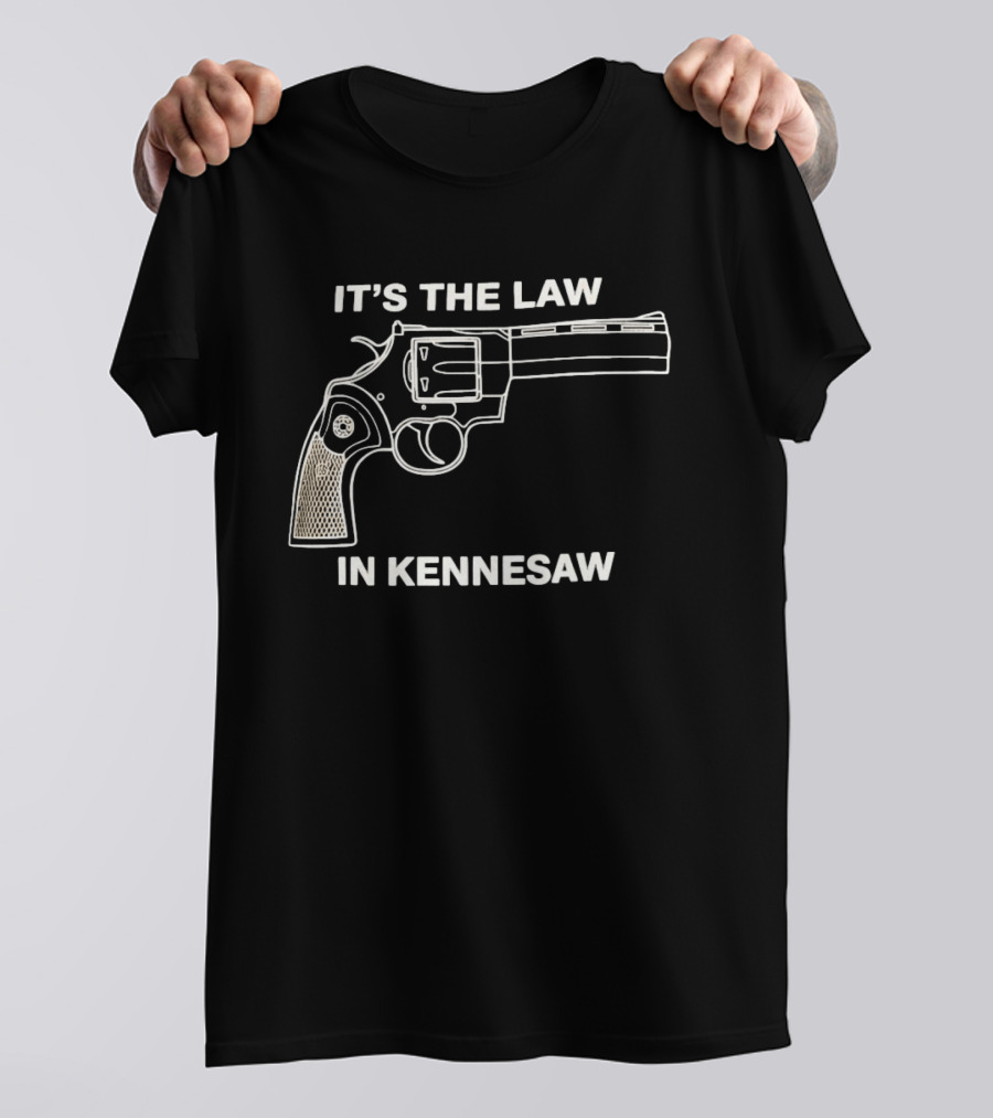 It's The Law In Kennesaw Revolver Firearm Pro Gun Rights Novelty T-Shirt