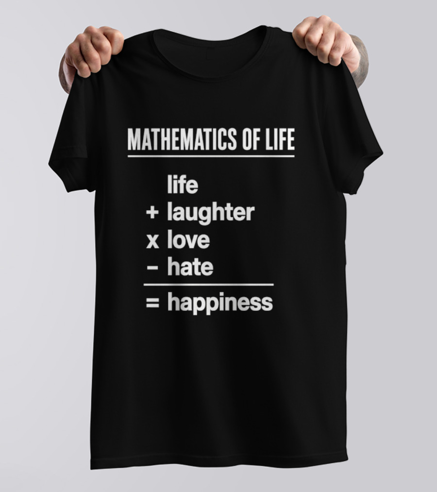 Mathematics Of Life Formula Life Plus Laughter Times Love Minus Hate Equals Happiness T-Shirt