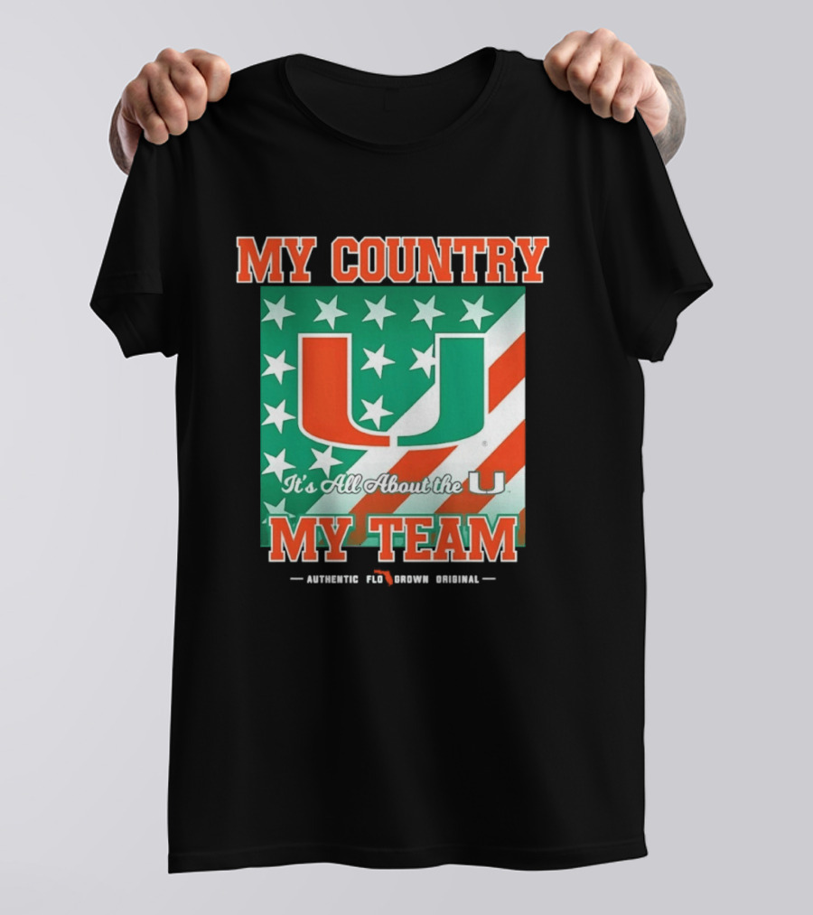 Miami Hurricanes My Country My Team It's All About The U Authentic Fan Pride Original T-Shirt