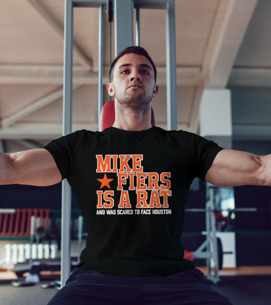 Mike Fiers Is A Rat And Was Scared To Face Houston T-Shirt