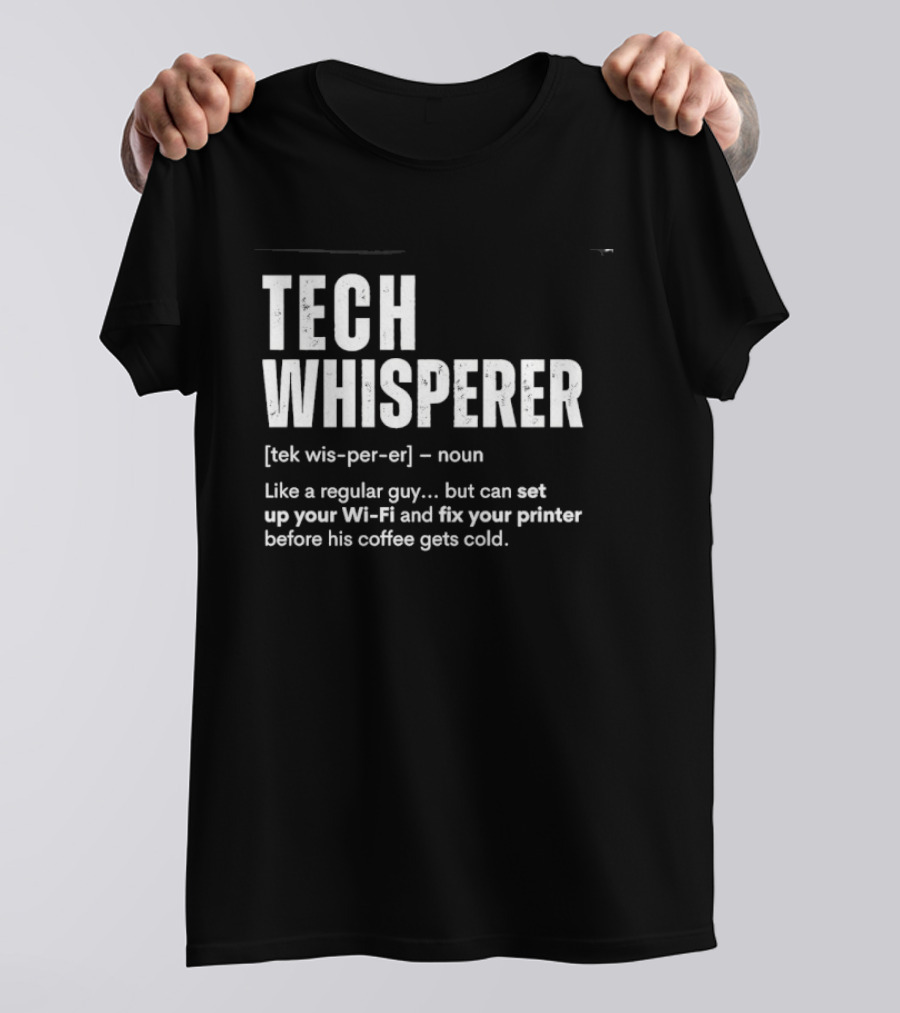 Tech Whisperer Like A Regular Guy But Can Set Up Your Wi Fi And Fix Your Printer Before His Coffee Gets Cold T-Shirt