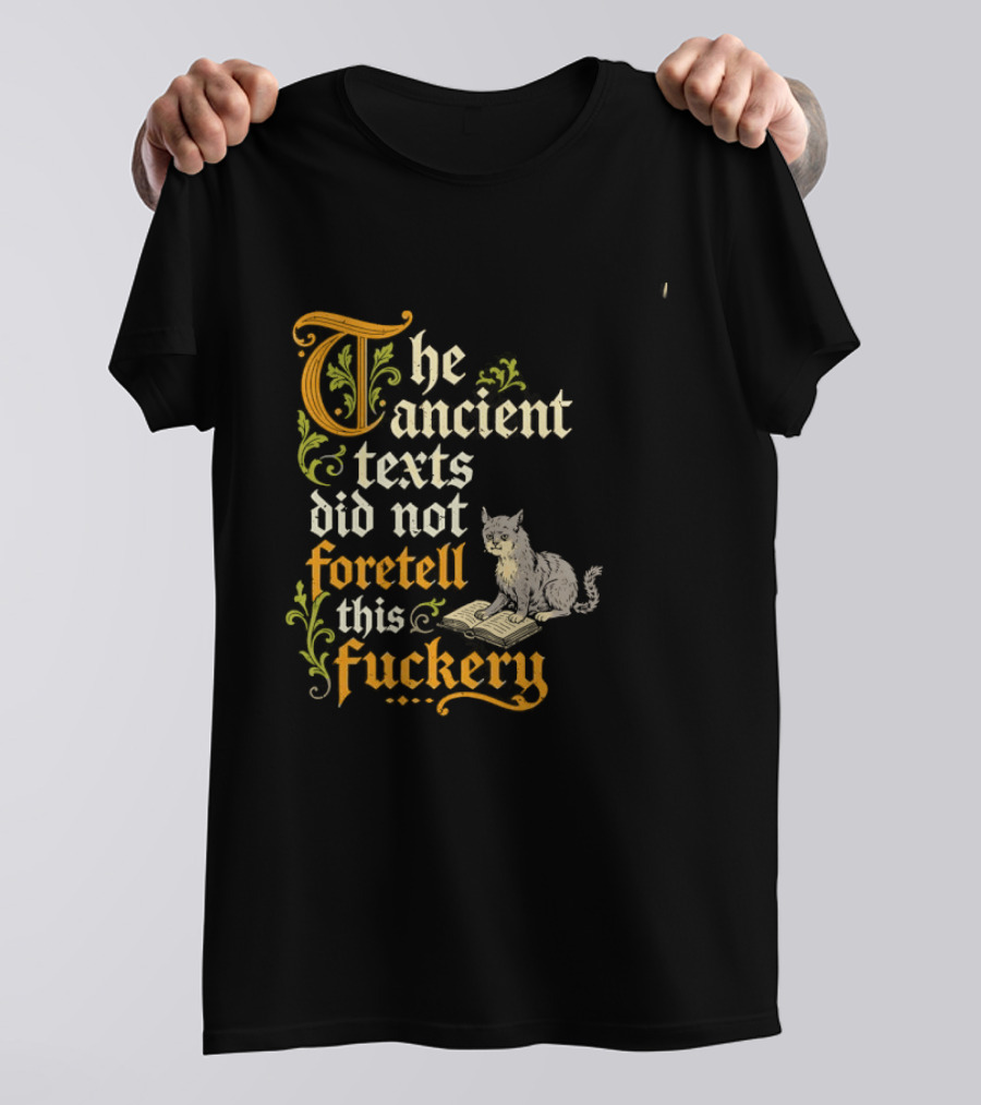The Ancient Texts Did Not Foretell This Fuckery Cat Reading Book T-Shirt