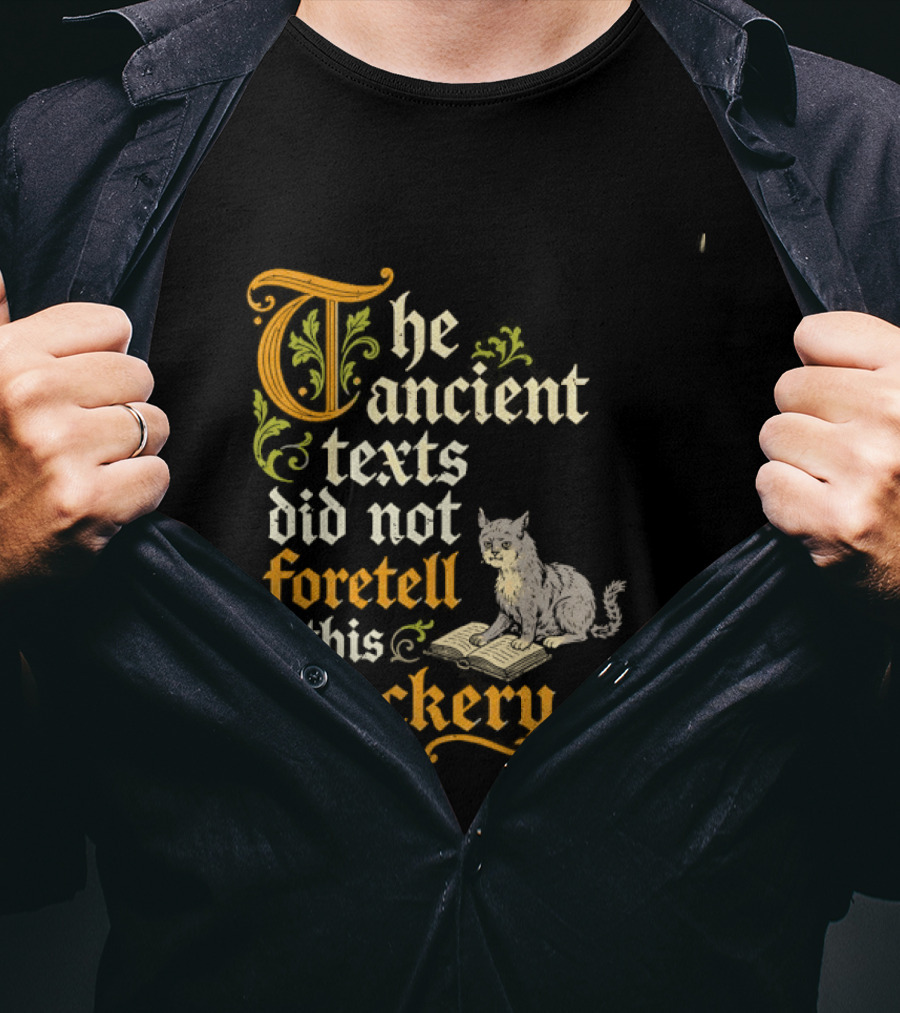 The Ancient Texts Did Not Foretell This Fuckery Cat Reading Book T-Shirt