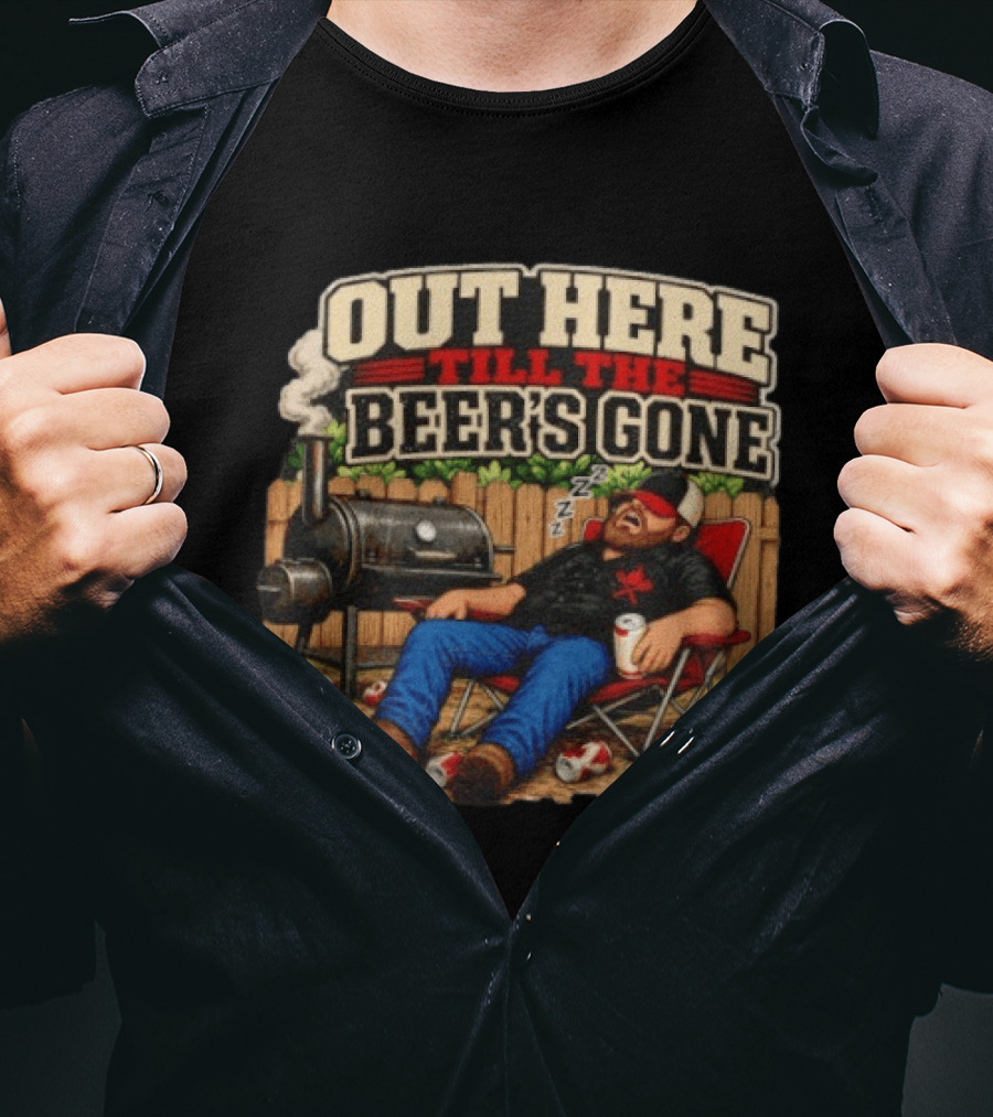 Out Here Till The Beer's Gone BBQ Grilling Enthusiast Funny Relaxation Scene T-Shirt