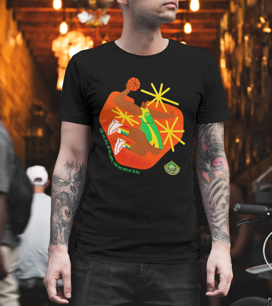 Seattle Storm For The Love Of The Game For The Love Of Us All Basketball Starburst Stars T-Shirt