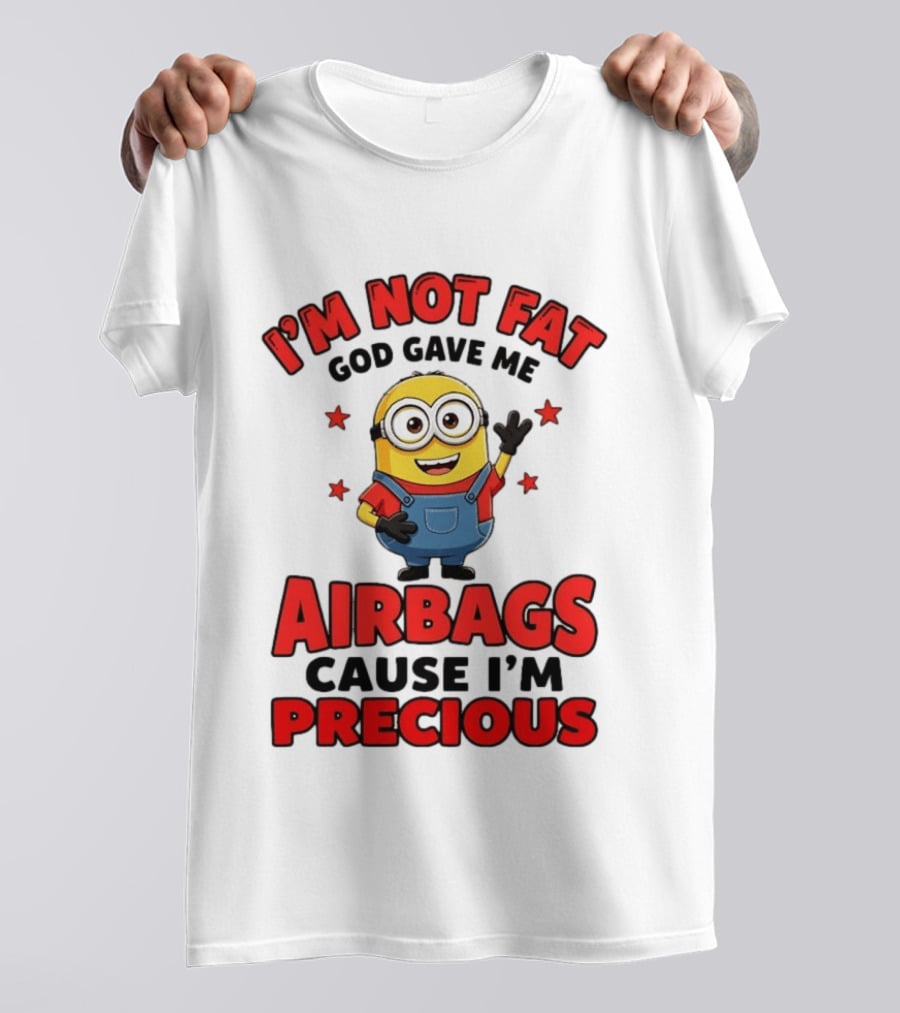Minion I'm Not Fat God Gave Me Airbags Cause I'm Precious T-Shirt