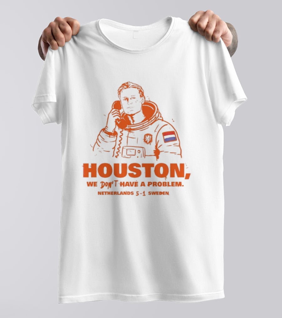 Houston We Don't Have A Problem Netherlands 5 1 Sweden Astronaut T-Shirt