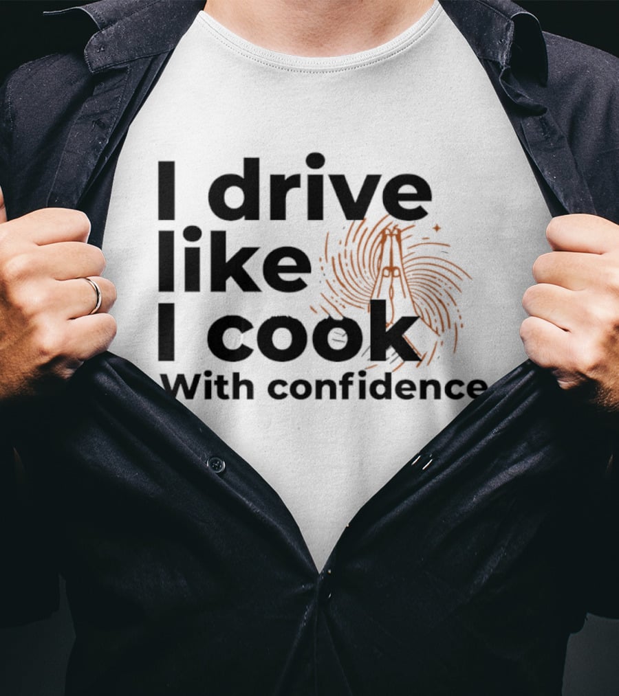 I Drive Like I Cook With Confidence Cooking Fingerprint Brush T-Shirt