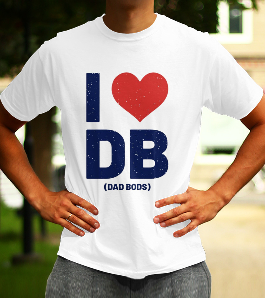 I Love DB Dad Bods Fatherhood Humor T-Shirt