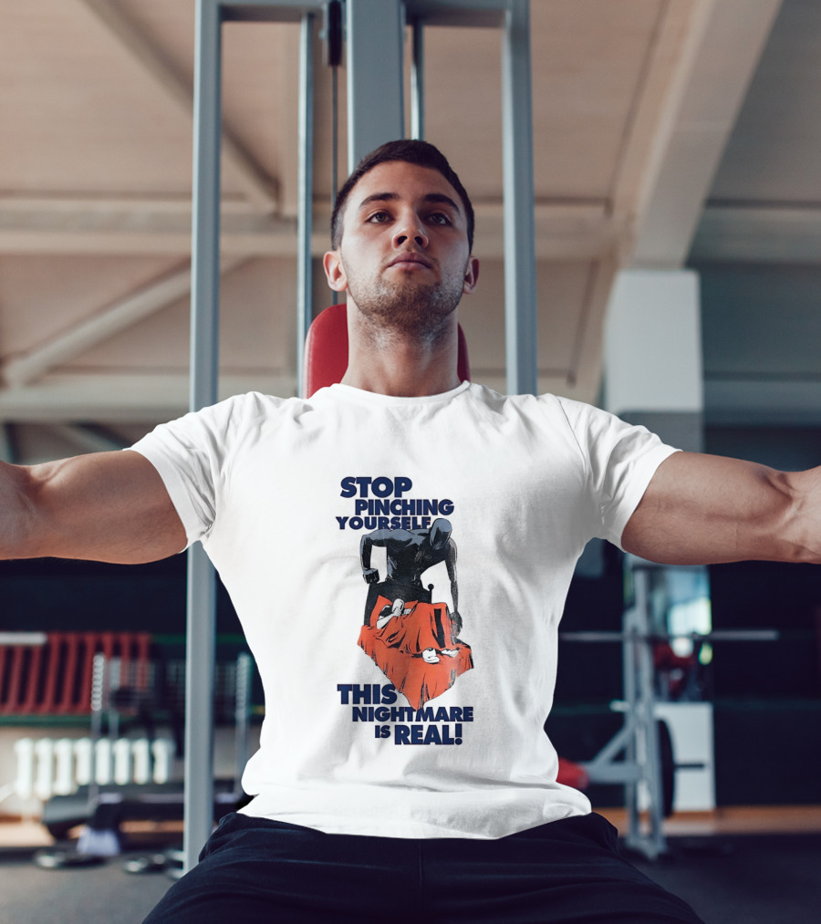 Stop Pinching Yourself This Nightmare Is Real Shadow Figure Pulling Blanket Off Person T-Shirt