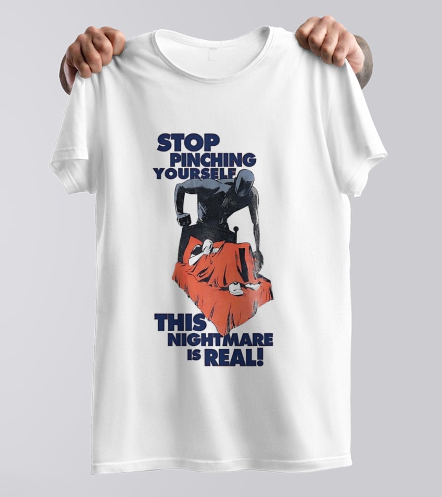 Stop Pinching Yourself This Nightmare Is Real Shadow Figure Pulling Blanket Off Person T-Shirt