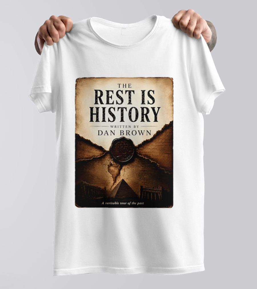 The Rest Is History Written By Dan Brown A Veritable Tour Of The Past With Pyramid And Ancient Architecture T-Shirt