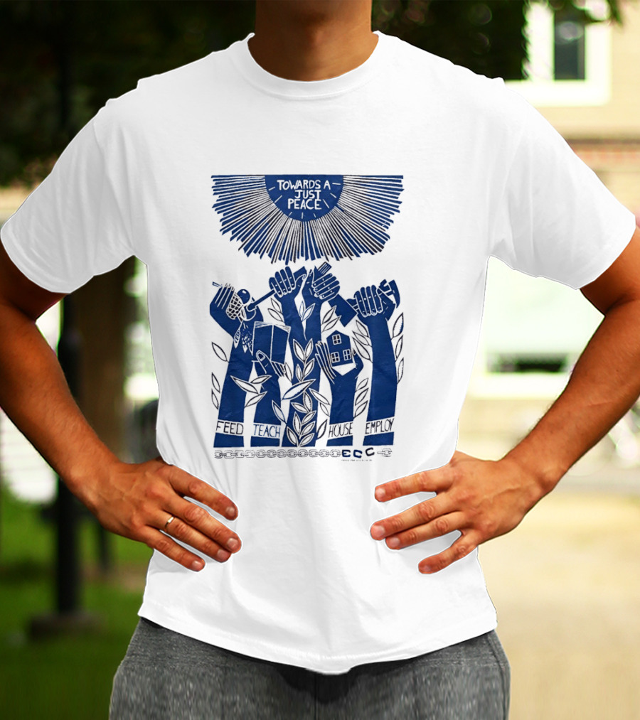 Towards A Just Peace Feed Teach House Employ ECC Hands Holding Tools And House T-Shirt