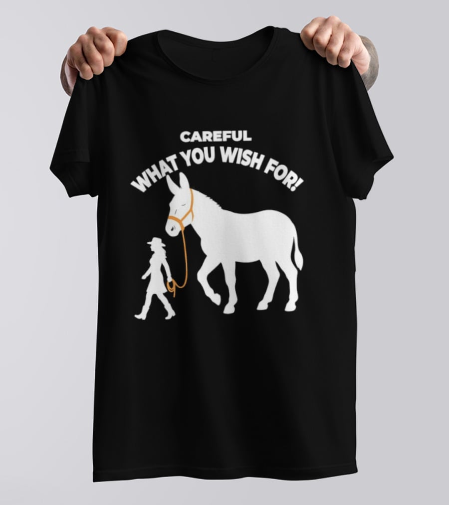 Careful What You Wish For Donkey Woman T-Shirt