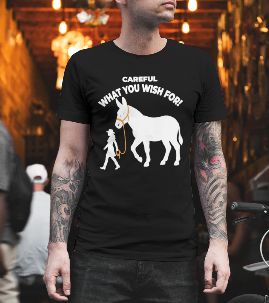 Careful What You Wish For Donkey Woman T-Shirt