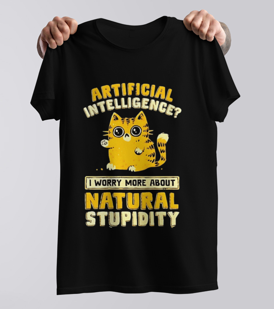 Artificial Intelligence Cat I Worry More About Natural Stupidity T-Shirt