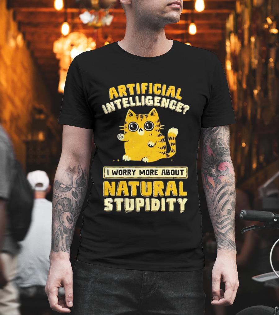 Artificial Intelligence Cat I Worry More About Natural Stupidity T-Shirt