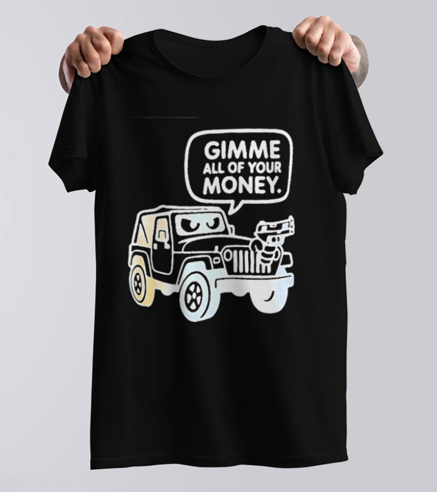 Gimme All Of Your Money Jeep Off Road Adventure T-Shirt