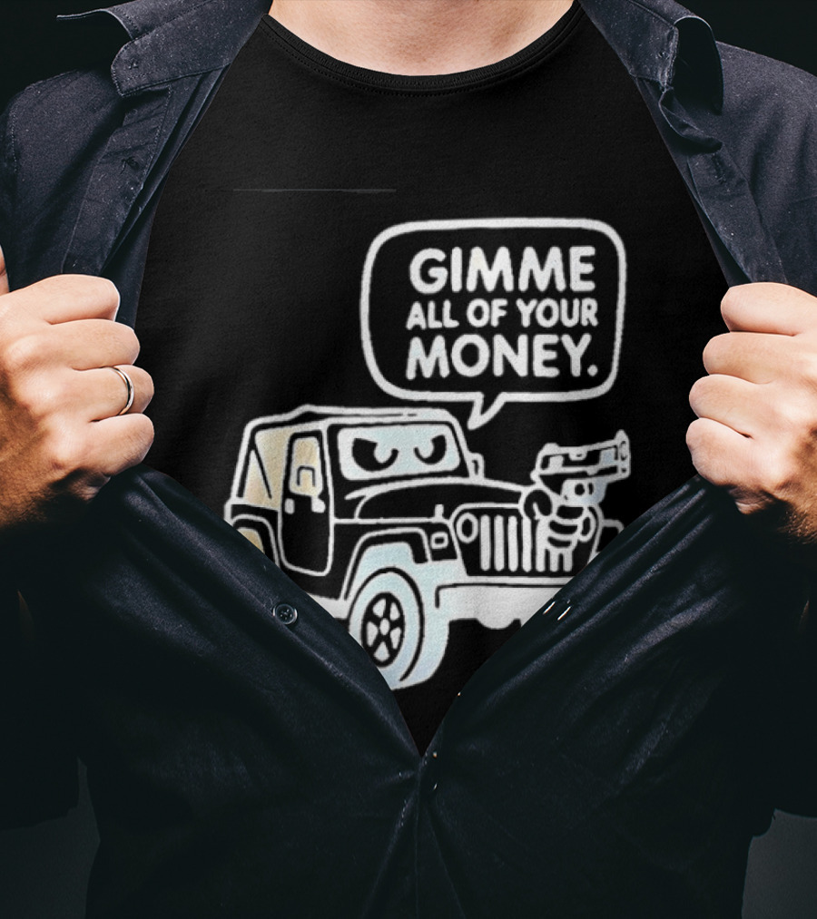 Gimme All Of Your Money Jeep Off Road Adventure T-Shirt