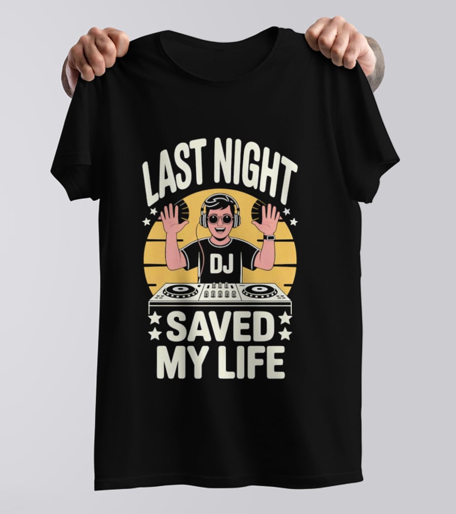 Last Night DJ Saved My Life Raising Hands T-Shirt