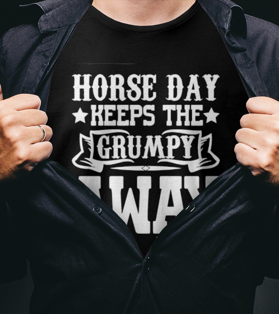 Horse Day Keeps The Grumpy Away Equestrian Humor T-Shirt