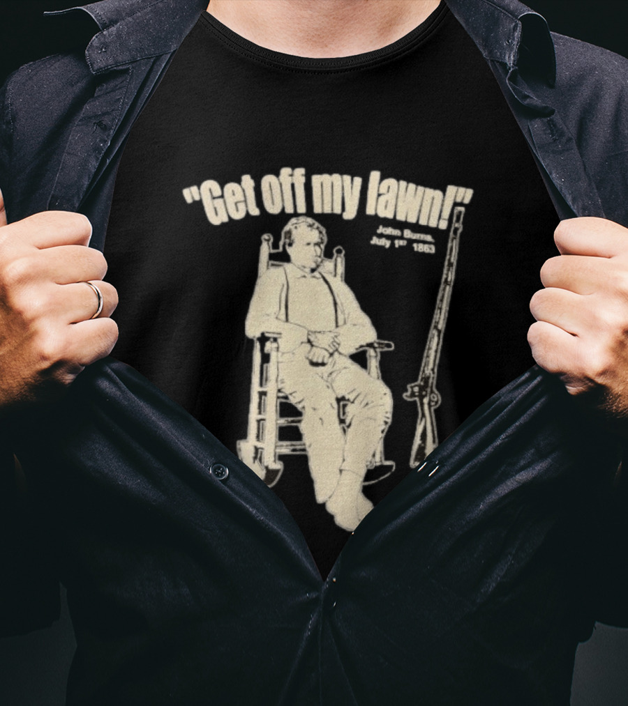 Get Off My Lawn John Burns July 1st 1863 Civil War CWT T-Shirt