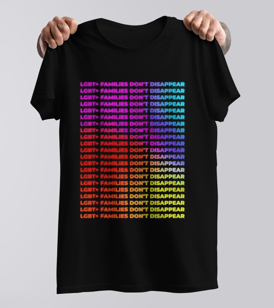 LGBT+ Families Don't Disappear Rainbow Text Pride Celebration T-Shirt