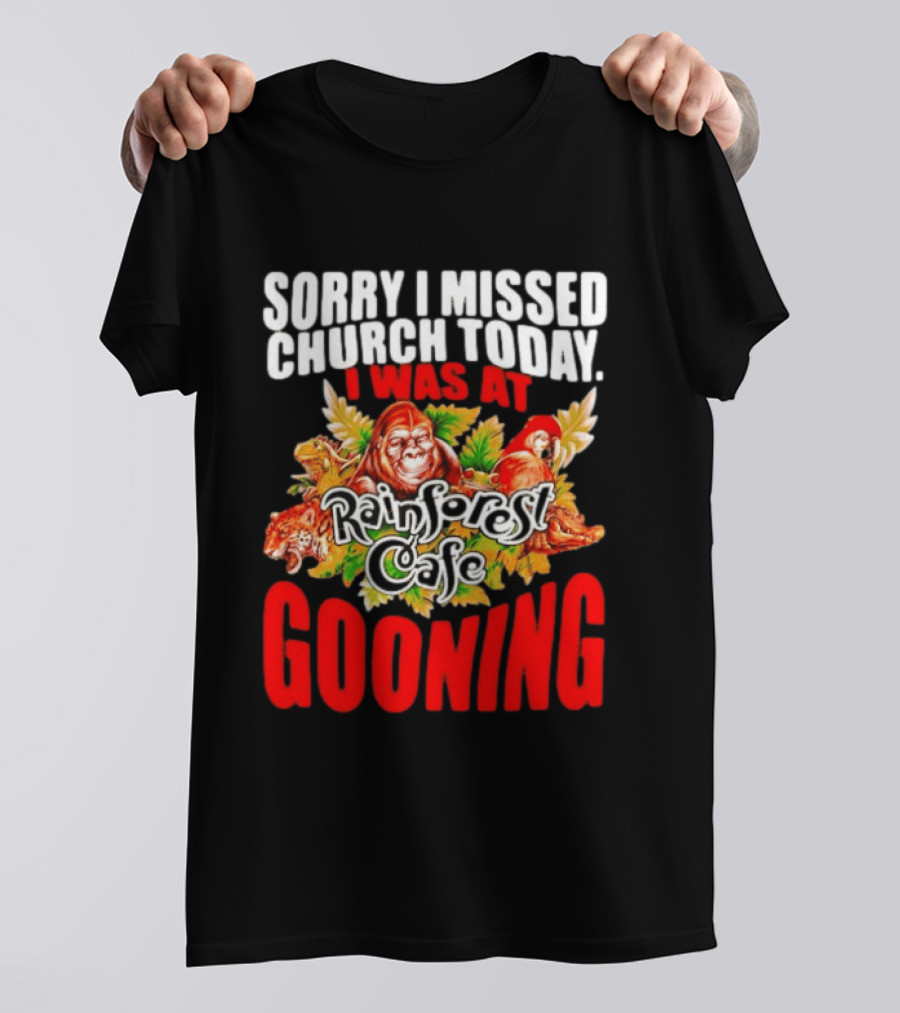 Sorry I Missed Church Today I Was At Rainforest Cafe Gooning Rainforest Animals T-Shirt