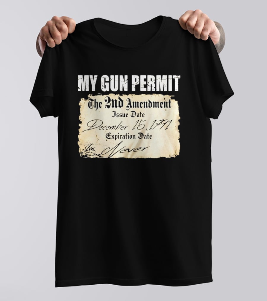 My Gun Permit The 2nd Amendment December 15 1791 Expiration Date Never T-Shirt