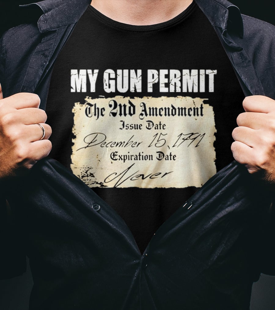 My Gun Permit The 2nd Amendment December 15 1791 Expiration Date Never T-Shirt