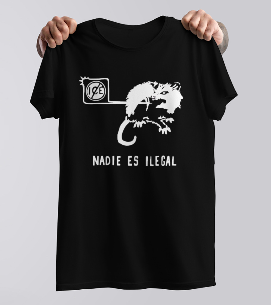 Nadie Es Ilegal Angry Possum Ice Sign Empowerment T-Shirt