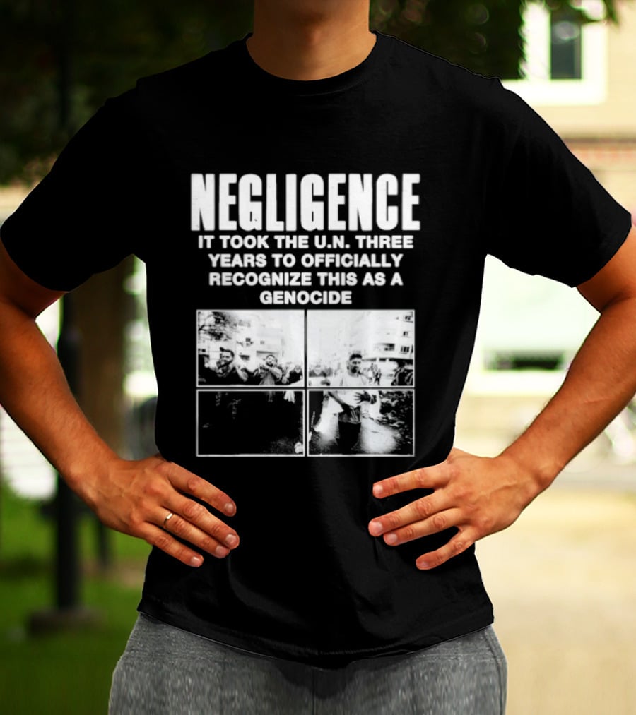 Negligence It Took The UN Three Years To Officially Recognize This As A Genocide T-Shirt