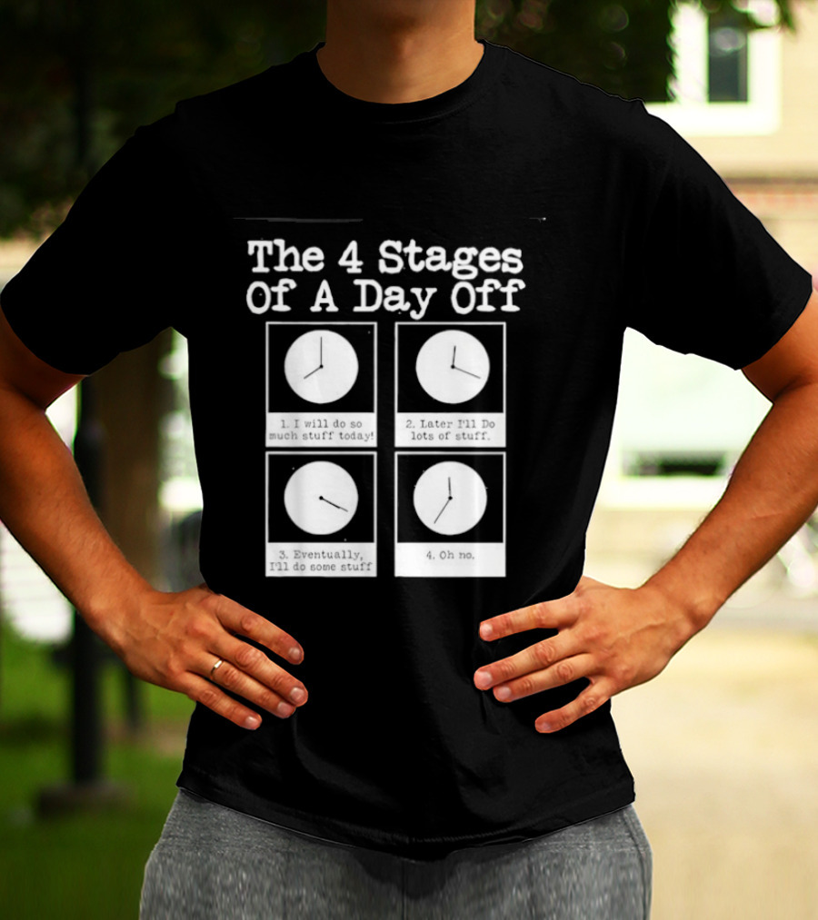 The 4 Stages Of A Day Off Afternoon Wasting Time Eventually Feeling Of Guilt Admitting Failure Nighttime Playing Video Games T-Shirt