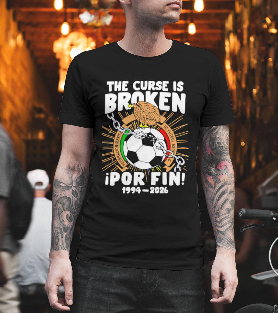 The Curse Is Broken 1994 2026 Por Fin Mexico National Football Team T-Shirt