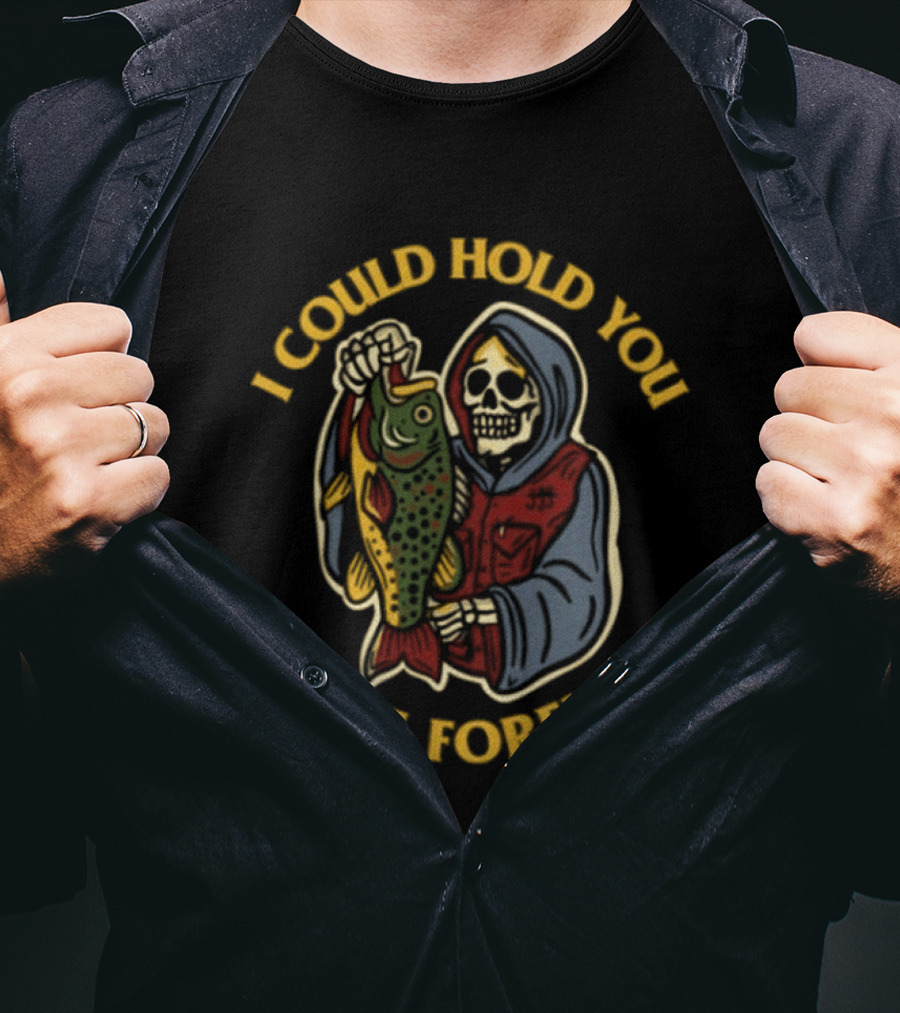 I Could Hold You Here Forever Skeleton Fish This Wild Life T-Shirt